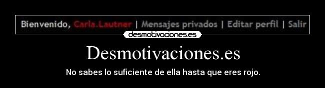 Desmotivaciones.es - No sabes lo suficiente de ella hasta que eres rojo.