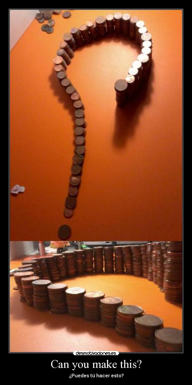 Can you make this? - ¿Puedes tú hacer esto?