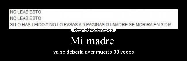 Mi madre  - ya se debería aver muerto 30 veces