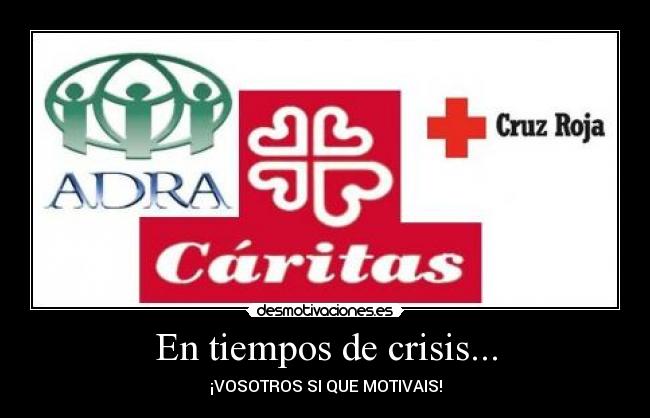 En tiempos de crisis... - ¡VOSOTROS SI QUE MOTIVAIS!