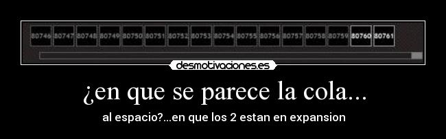 ¿en que se parece la cola... - al espacio?...en que los 2 estan en expansion