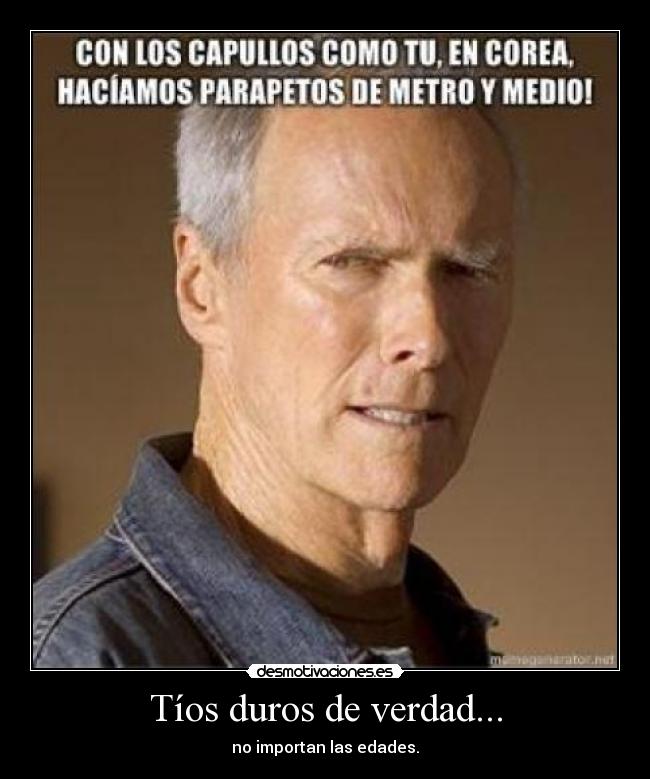 Tíos duros de verdad... -