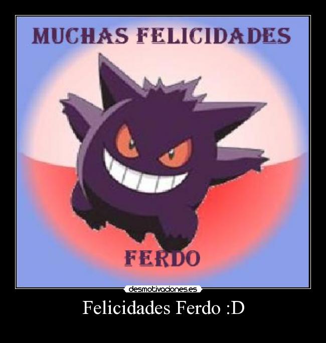 Felicidades Ferdo :D - 