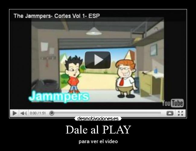 Dale al PLAY - para ver el video