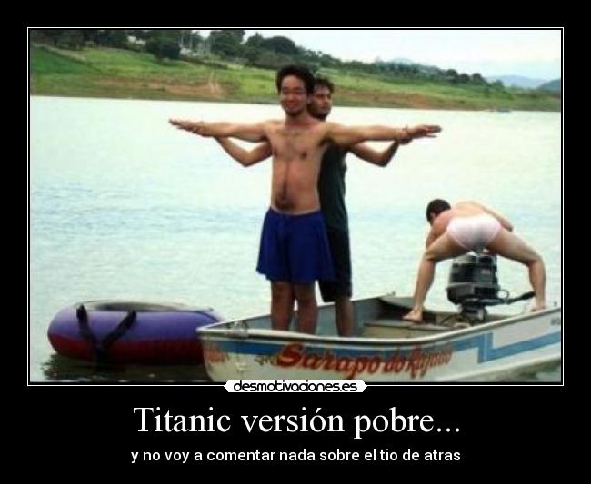 Titanic versión pobre... - y no voy a comentar nada sobre el tio de atras