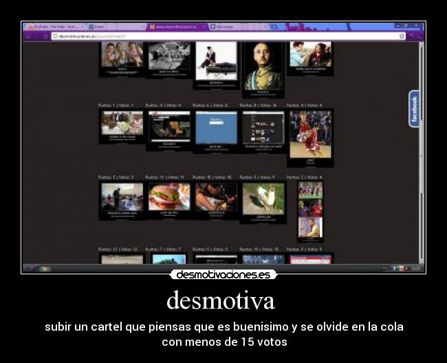 desmotiva  - subir un cartel que piensas que es buenisimo y se olvide en la cola
con menos de 15 votos