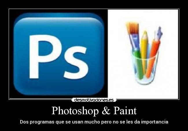 Photoshop & Paint - Dos programas que se usan mucho pero no se les da importancia