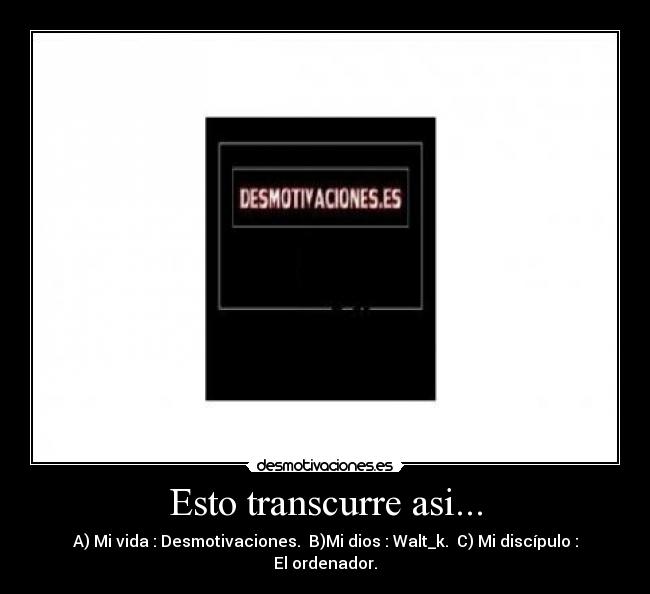 Esto transcurre asi... -