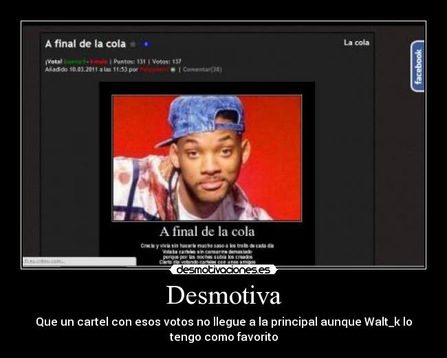 Desmotiva - Que un cartel con esos votos no llegue a la principal aunque Walt_k lo
tengo como favorito