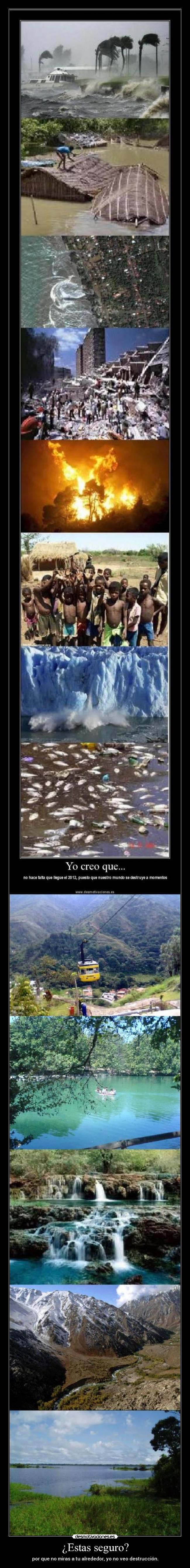 ¿Estas seguro? - por que no miras a tu alrededor, yo no veo destrucción.
