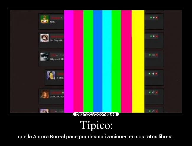 Típico: - que la Aurora Boreal pase por desmotivaciones en sus ratos libres...