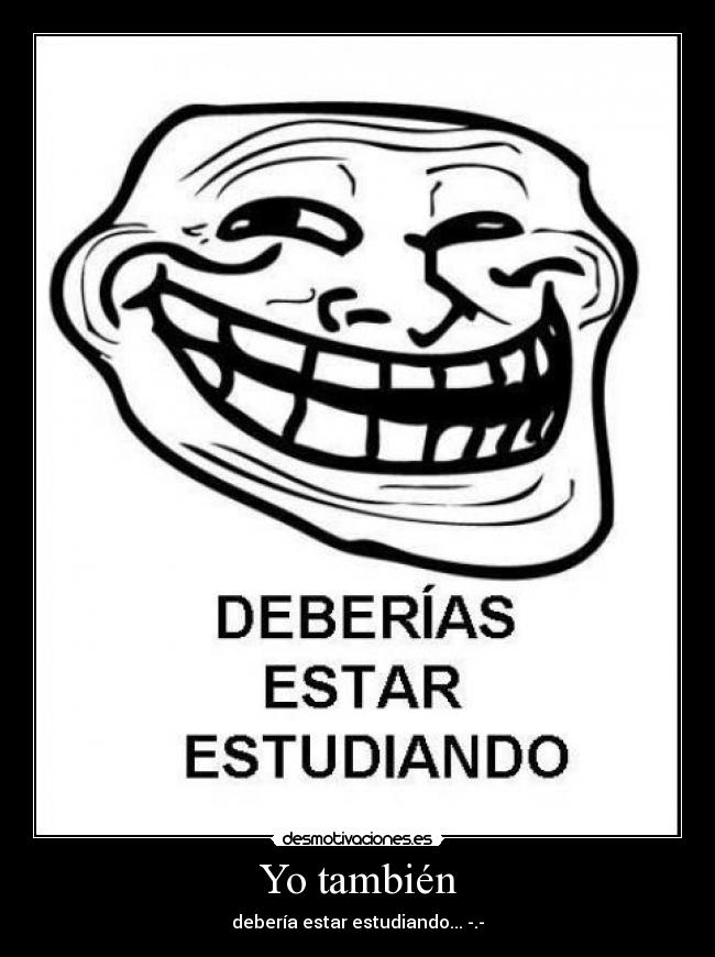 Yo también - debería estar estudiando... -.-
