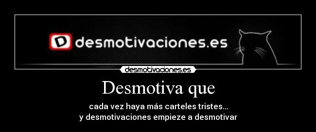 Desmotiva que - 