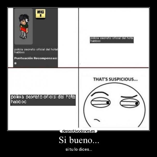 Si bueno... - si tu lo dices...
