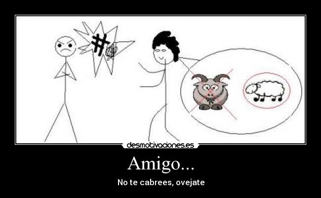 Amigo... - No te cabrees, ovejate