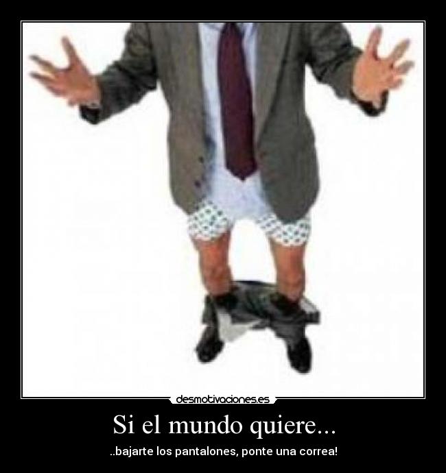 Si el mundo quiere... -