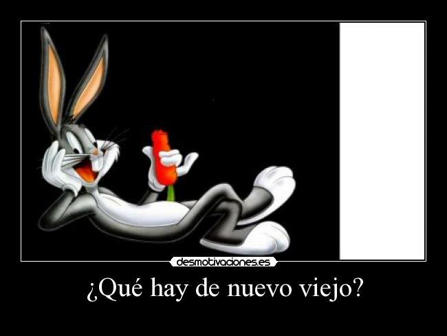 ¿Qué hay de nuevo viejo? -
