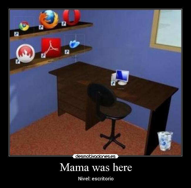 Mama was here - Nivel: escritorio