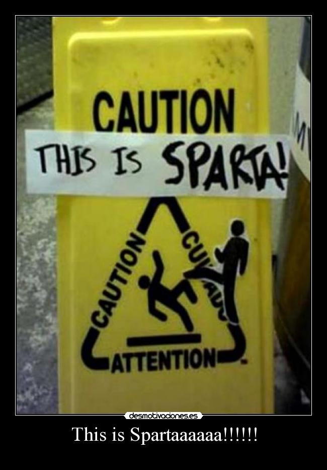 This is Spartaaaaaa!!!!!! -