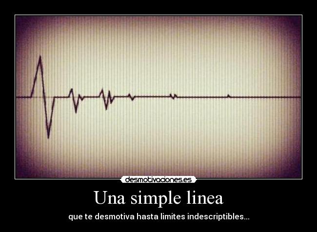 Una simple linea - que te desmotiva hasta limites indescriptibles...