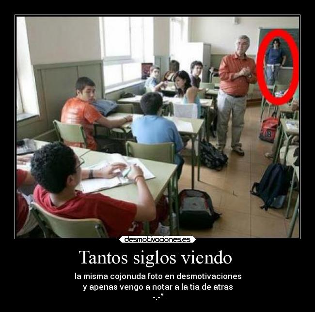 Tantos siglos viendo -