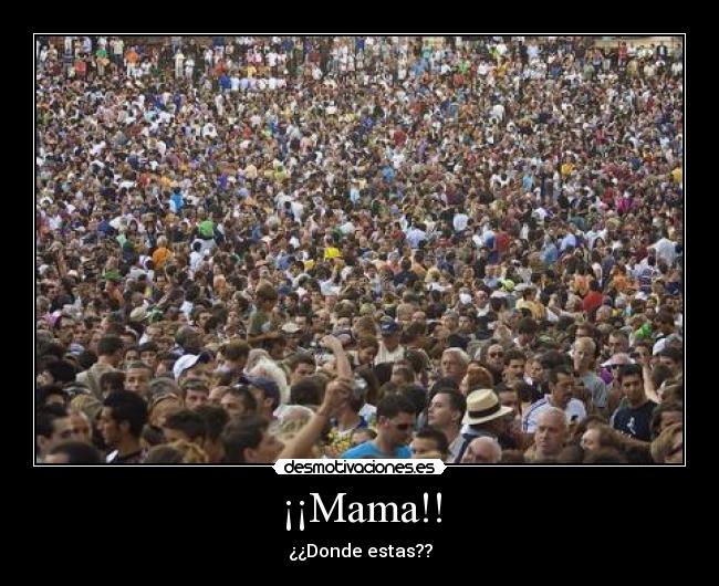 ¡¡Mama!! - ¿¿Donde estas??