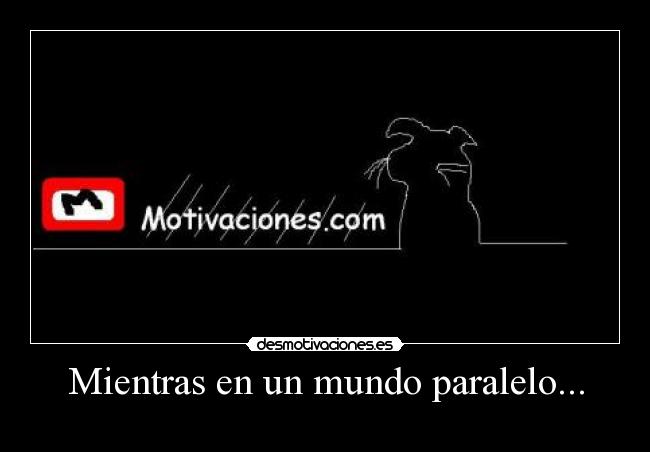 Mientras en un mundo paralelo... - 