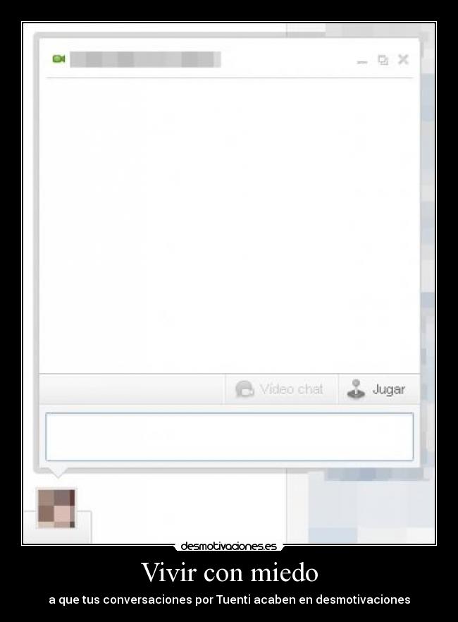 Vivir con miedo - a que tus conversaciones por Tuenti acaben en desmotivaciones
