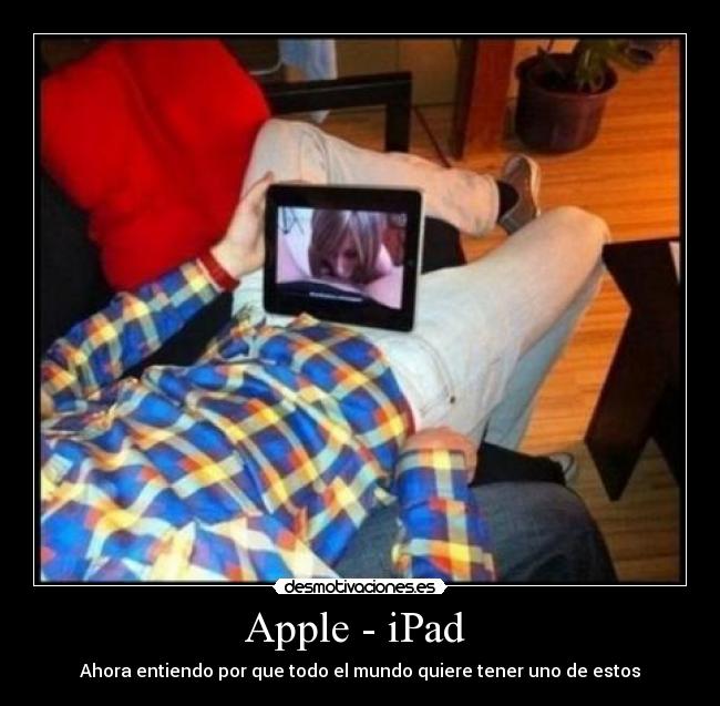 Apple - iPad - Ahora entiendo por que todo el mundo quiere tener uno de estos