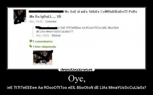 Oye, - SeE TtTtTeEEEee Aa ROooOTtToo eElL BboOtoN dE LlAs MmaYUsScCuLlaSs??