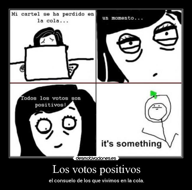 Los votos positivos - el consuelo de los que vivimos en la cola.