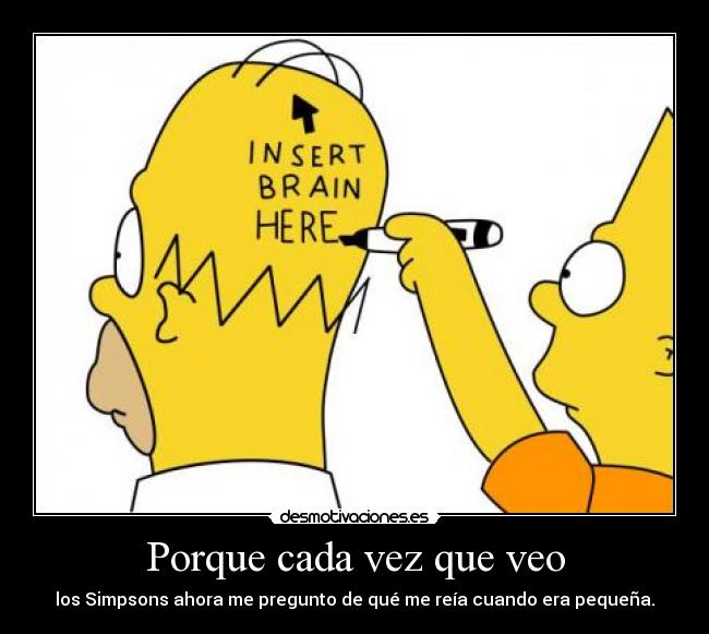 Porque cada vez que veo -