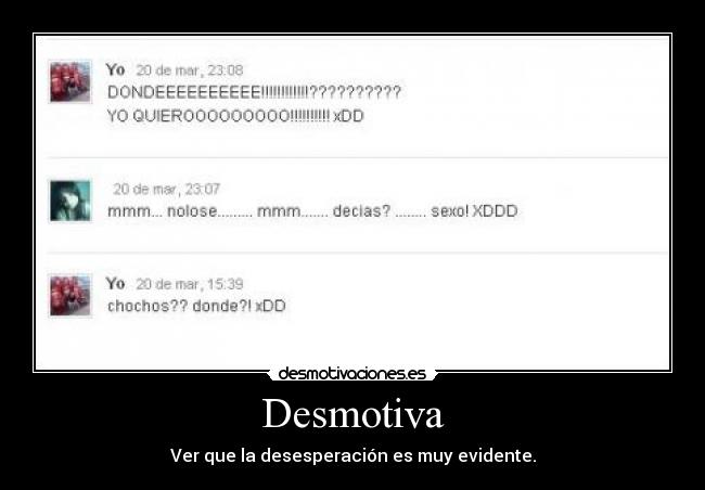 Desmotiva - Ver que la desesperación es muy evidente.