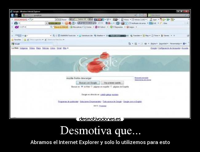 Desmotiva que... - Abramos el Internet Explorer y solo lo utilizemos para esto