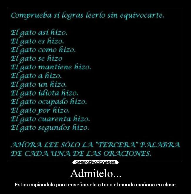 Admitelo... - Estas copiandolo para enseñarselo a todo el mundo mañana en clase.