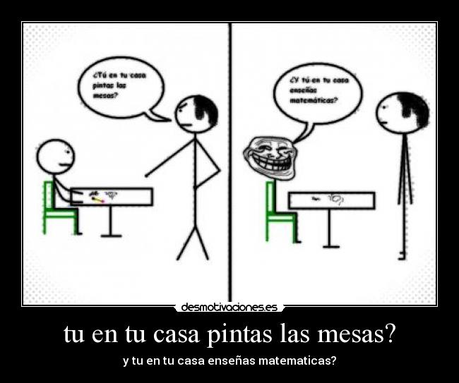 tu en tu casa pintas las mesas? - 