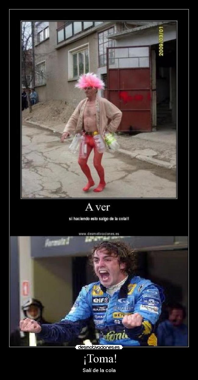 ¡Toma! - Salí de la cola