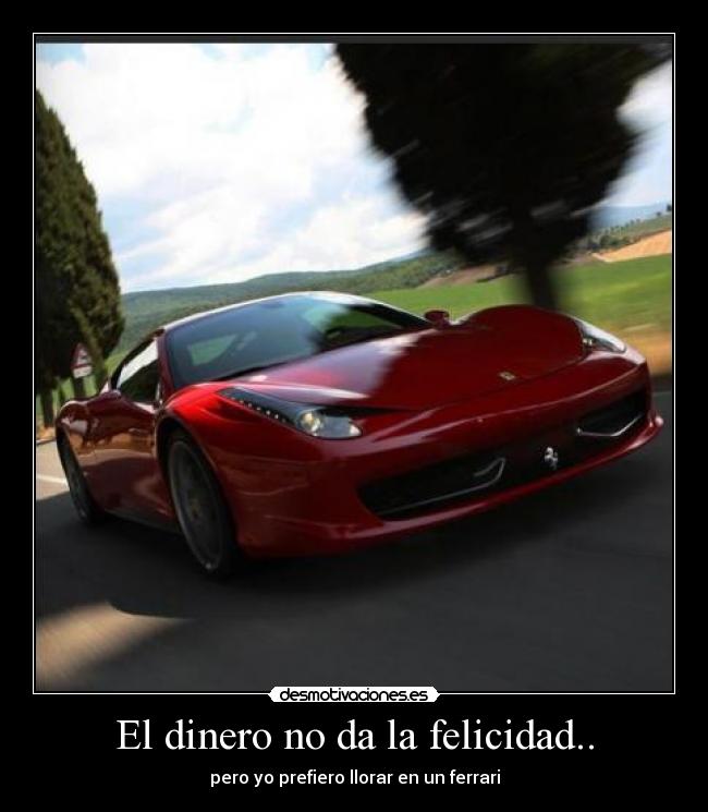 El dinero no da la felicidad.. -