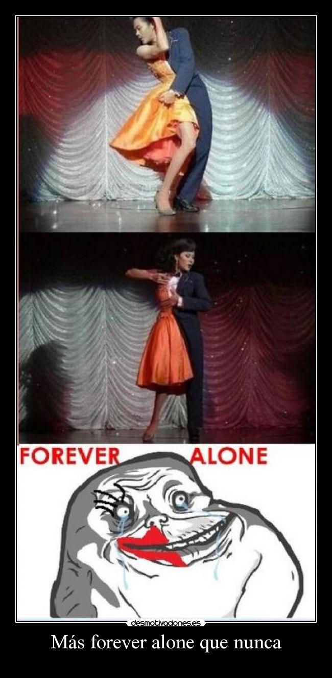 Más forever alone que nunca - 