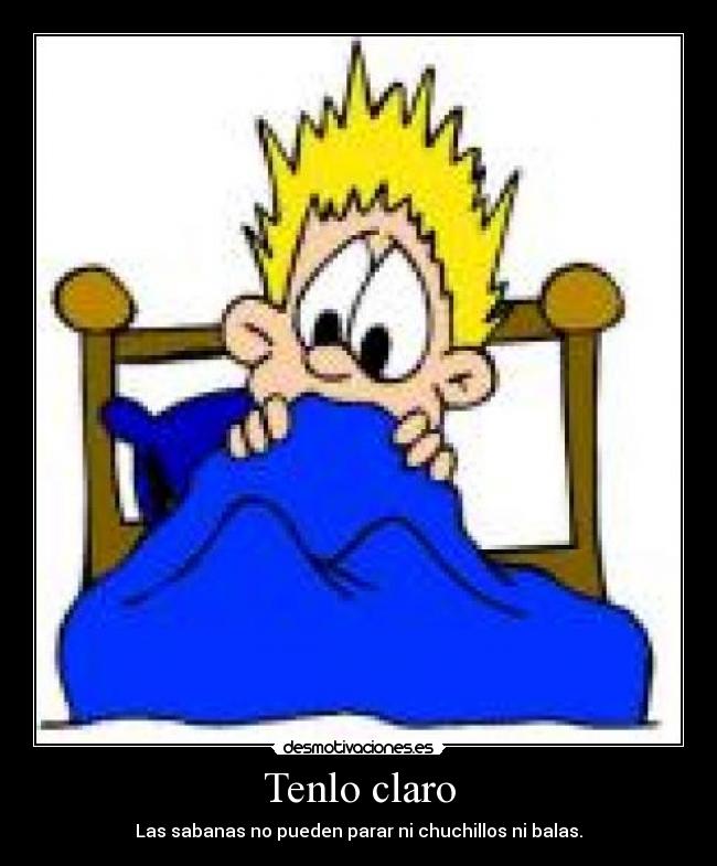 Tenlo claro - Las sabanas no pueden parar ni chuchillos ni balas.