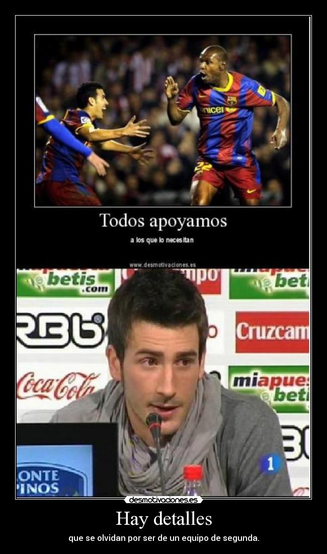 Hay detalles - que se olvidan por ser de un equipo de segunda.