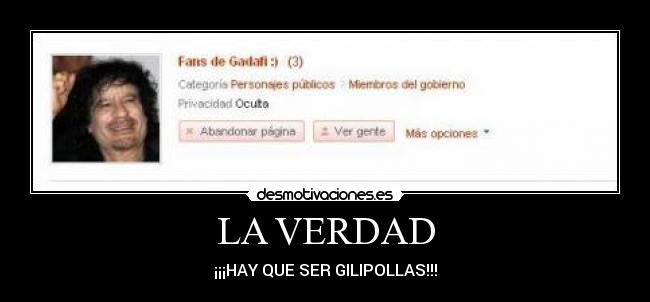 LA VERDAD - ¡¡¡HAY QUE SER GILIPOLLAS!!!