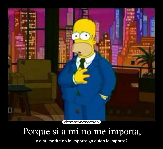 Porque si a mi no me importa, - 