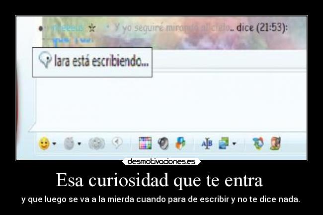 Esa curiosidad que te entra -