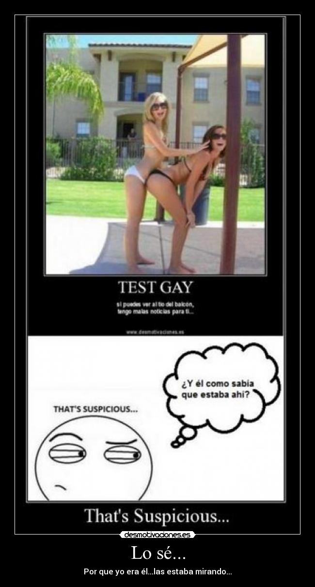 Lo sé... - Por que yo era él...las estaba mirando...