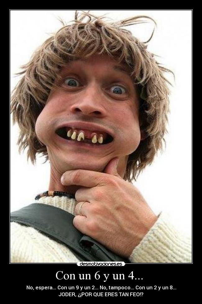 carteles porque eres tan feo desmotivaciones