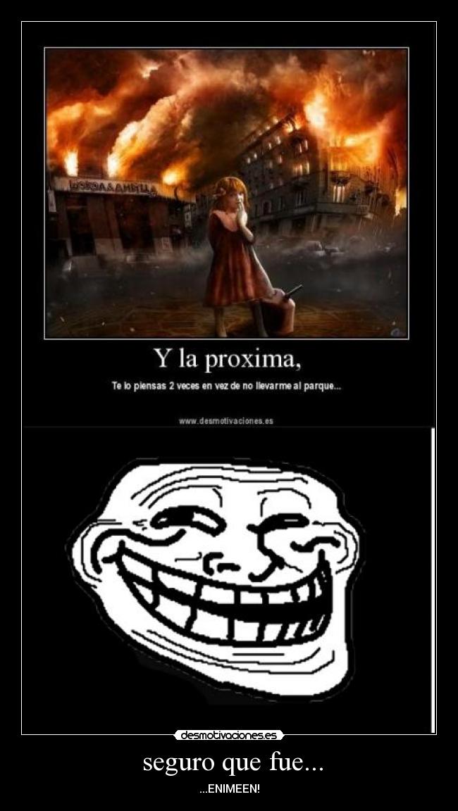 seguro que fue... - ...ENIMEEN!