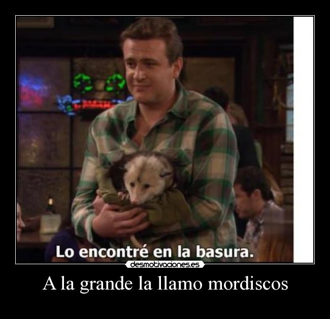 A la grande la llamo mordiscos - 