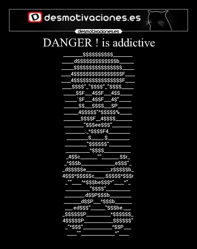 DANGER ! is addictive -