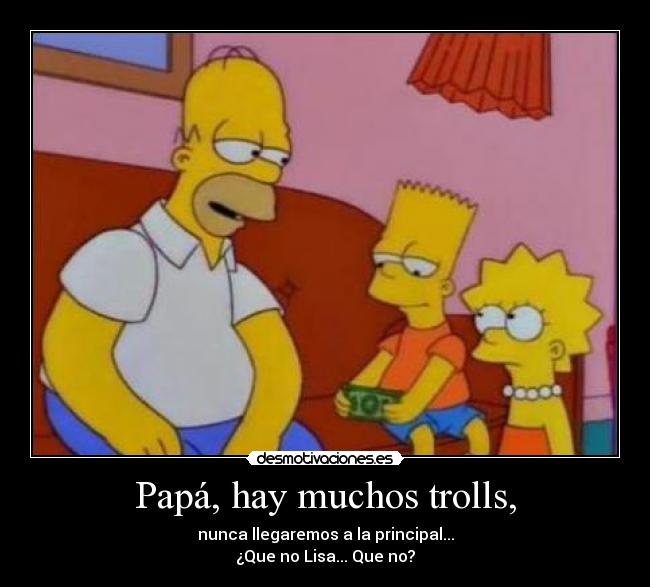 Papá, hay muchos trolls, -